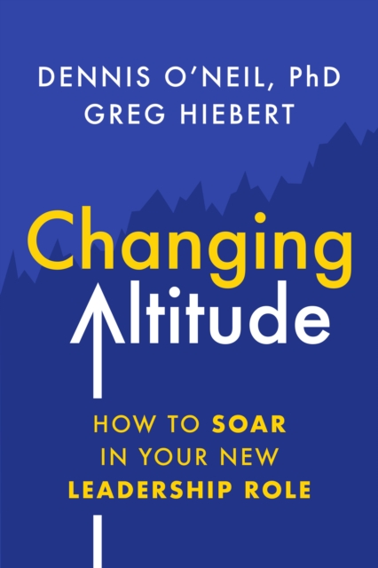 Changing Altitude : How to Soar in Your New Leadership Role, EPUB eBook