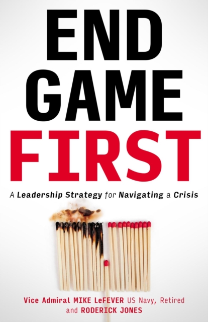 End Game First : A Leadership Strategy for Navigating a Crisis, EPUB eBook