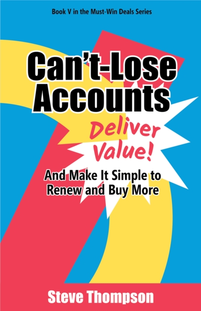 CAN'T-LOSE ACCOUNTS : DELIVER VALUE AND MAKE IT SIMPLE TO RENEW AND BUY MORE!, EPUB eBook