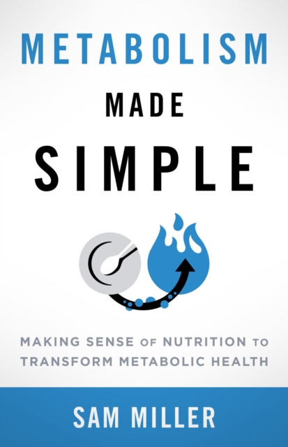 Metabolism Made Simple : Making Sense of Nutrition to Transform Metabolic Health, EPUB eBook