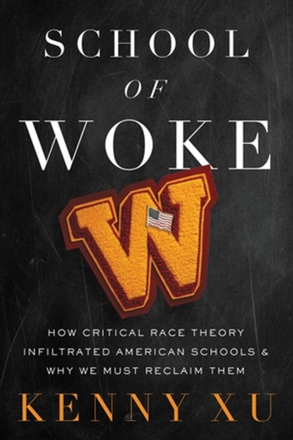 School of Woke : How Critical Race Theory Infiltrated American Schools and Why We Must Reclaim Them, Hardback Book