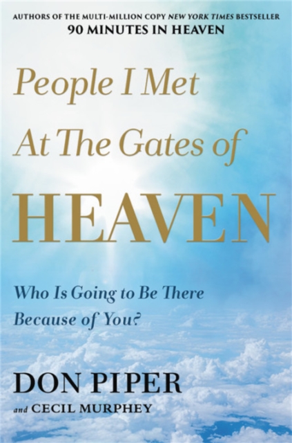 People I Met at the Gates of Heaven : Who Is Going to Be There Because of You?, Hardback Book