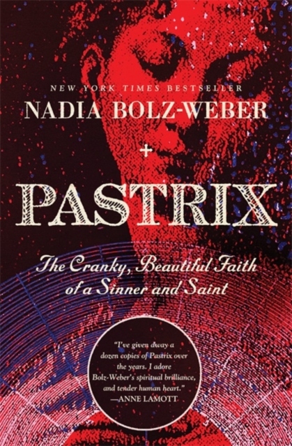Pastrix : The Cranky, Beautiful Faith of a Sinner & Saint, Paperback / softback Book