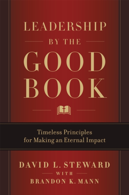 Leadership by the Good Book : Timeless Principles for Making an Eternal Impact, Hardback Book