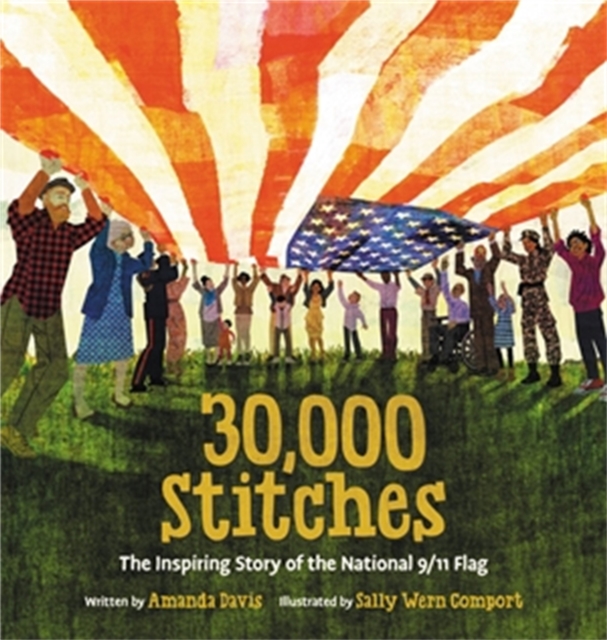 30,000 Stitches : The Inspiring Story of the National 9 11 Flag, Hardback Book