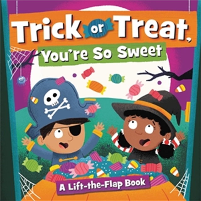 Trick or Treat, You're So Sweet! : A Lift-the-Flap Book, Hardback Book