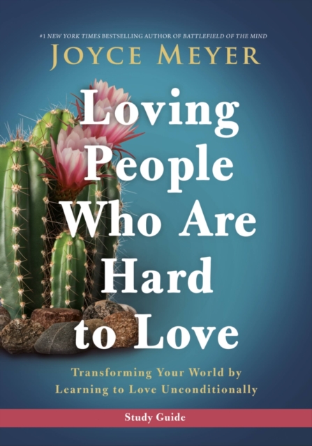 Loving People Who Are Hard to Love Study Guide : Transforming Your World by Learning to Love Unconditionally, Paperback / softback Book