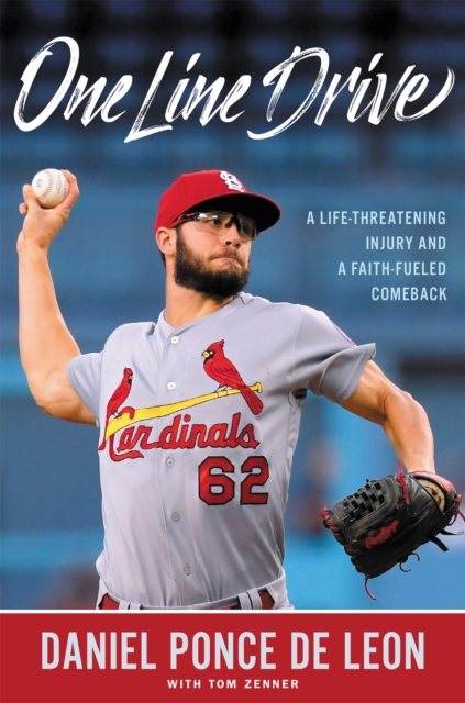 One Line Drive : A Life-Threatening Injury and a Faith-Fueled Comeback, Hardback Book