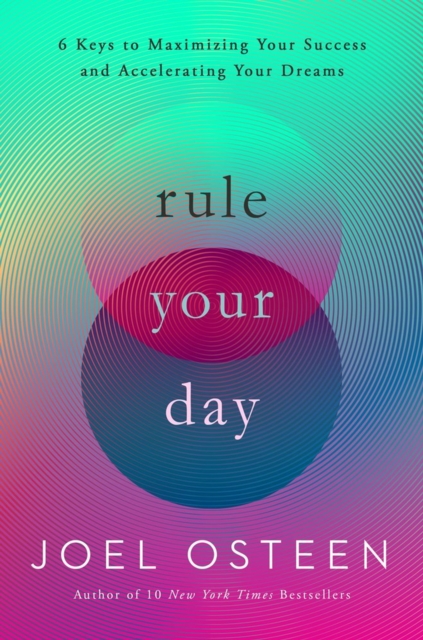 Rule Your Day : 6 Keys to Maximizing Your Success and Accelerating Your Dreams, Paperback / softback Book