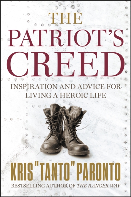 The Patriot's Creed : Inspiration and Advice for Living a Heroic Life, Hardback Book