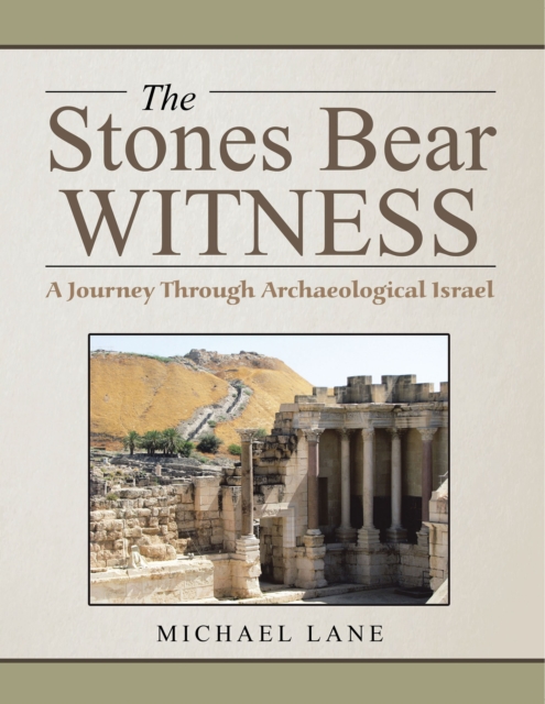 The Stones Bear Witness : A Journey Through Archaeological Israel, EPUB eBook
