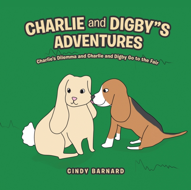 Charlie and Digby"S Adventures : Charlie'S Dilemma and Charlie and Digby Go to the Fair, EPUB eBook