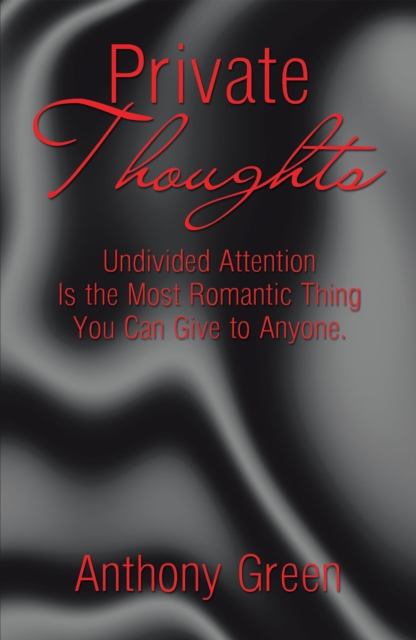 Private Thoughts : Undivided Attention Is the Most Romantic Thing You Can Give to Anyone., EPUB eBook