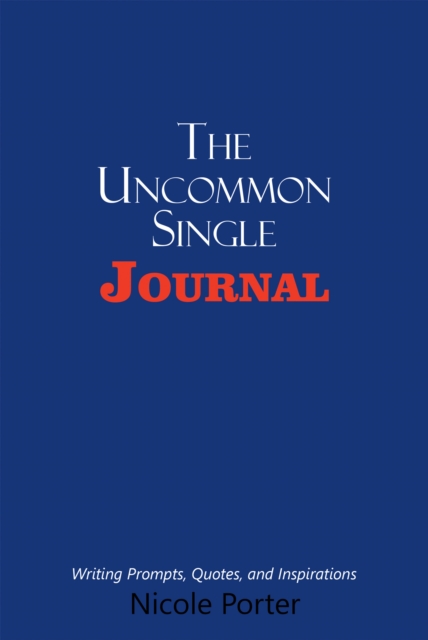The Uncommon Single Journal : Writing Prompts, Quotes, and Inspirations, EPUB eBook