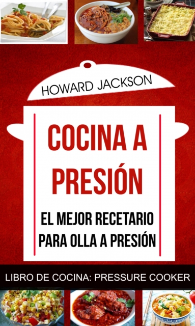 Cocina a presion: El mejor recetario para olla a presion (Libro de Cocina: Pressure Cooker), EPUB eBook