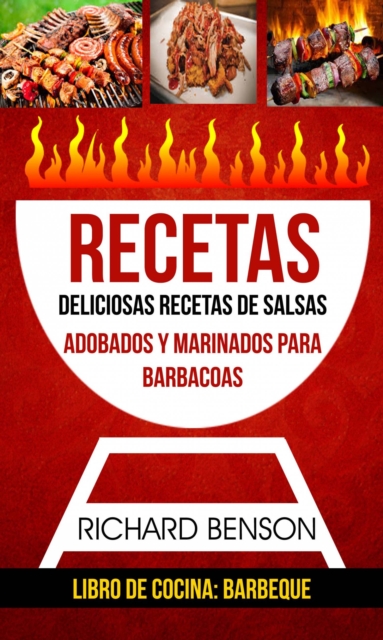 Recetas: Deliciosas Recetas de salsas, Adobados y Marinados para Barbacoas (Libro de cocina: Barbeque), EPUB eBook
