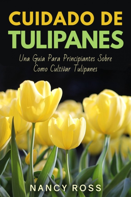 Cuidado de Tulipanes: Una Guia Para Principiantes Sobre Como Cultivar Tulipanes, EPUB eBook