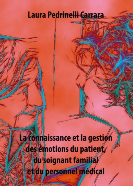 La connaissance et la gestion des emotions du patient, du soignant familial et du personnel medical, EPUB eBook