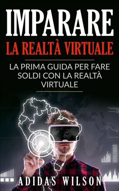 Imparare la realta virtuale: la prima guida per fare soldi con la realta virtuale., EPUB eBook