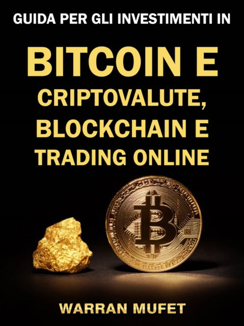 Guida per gli investimenti in Bitcoin e criptovalute, Blockchain e Trading online, EPUB eBook