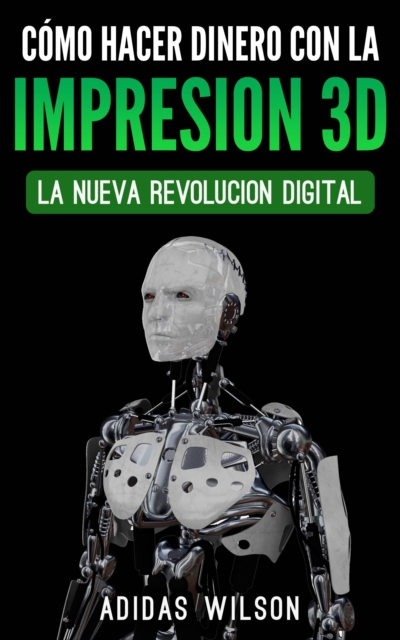 Como Hacer Dinero Con La Impresion 3D: La Nueva Revolucion Digital, EPUB eBook