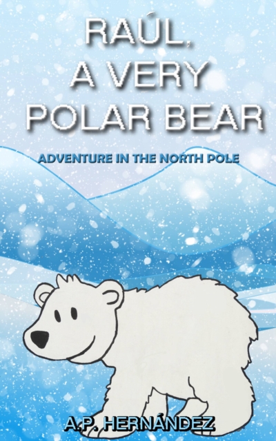 Raul, a very polar bear: Adventure in the North Pole, EPUB eBook