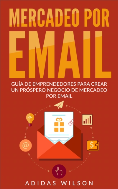 Mercadeo Por Email Guia De Emprendedores Para Crear Un Prospero Negocio De Mercadeo Por Email, EPUB eBook