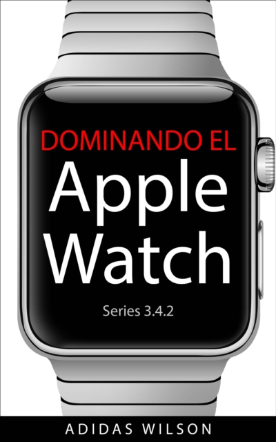 Dominando El Apple Watch Series 3.4.2, EPUB eBook