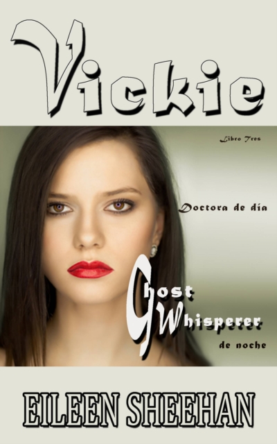 Vickie. Doctora de dia, ghost whisperer de noche, EPUB eBook