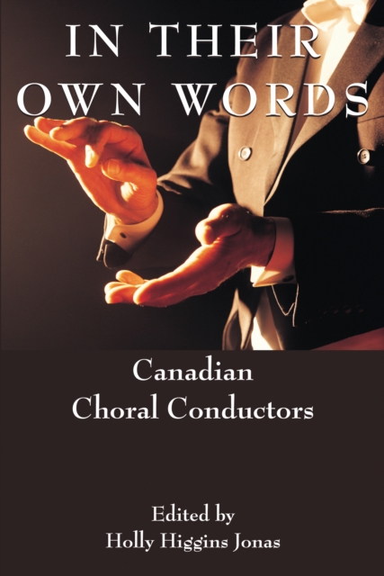 In Their Own Words : Canadian Choral Conductors, Paperback / softback Book