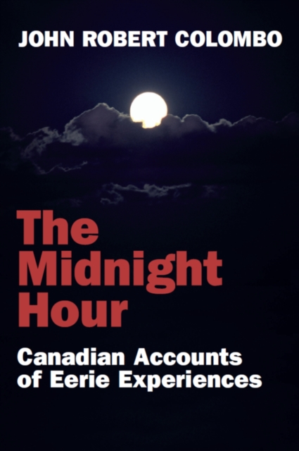 The Midnight Hour : Canadian Accounts of Eerie Experiences, Paperback / softback Book