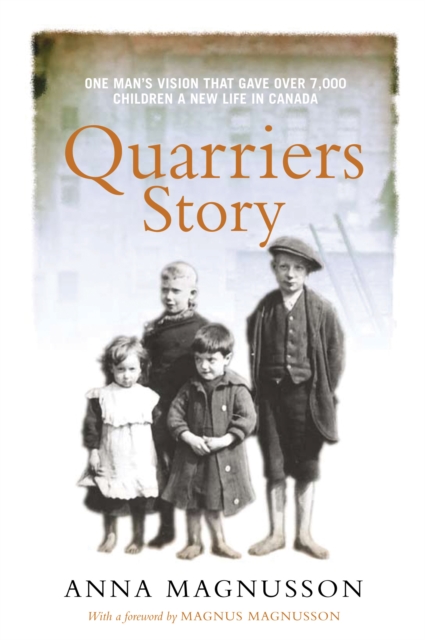 Quarriers Story : One Man's Vision That Gave 7,000 Children a New Life in Canada, Paperback / softback Book