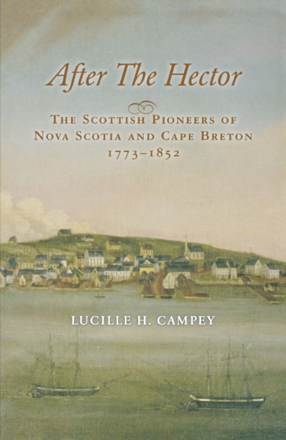 After the Hector : The Scottish Pioneers of Nova Scotia and Cape Breton, 1773-1852, Paperback / softback Book