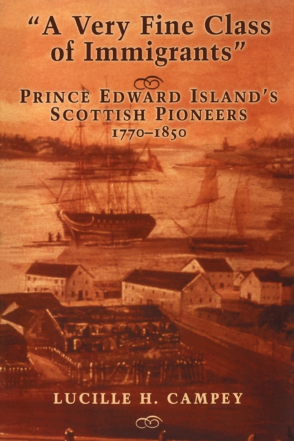 A Very Fine Class of Immigrants : Prince Edward Island's Scottish Pioneers, 1770-1850, Paperback / softback Book