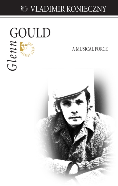 Glenn Gould : A Musical Force, Paperback / softback Book