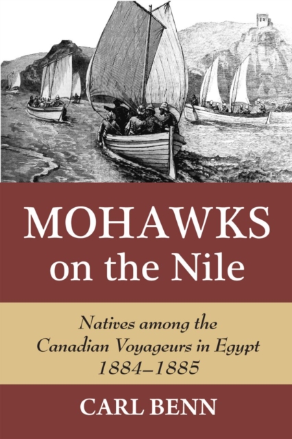 Mohawks on the Nile : Natives Among the Canadian Voyageurs in Egypt, 1884-1885, Hardback Book