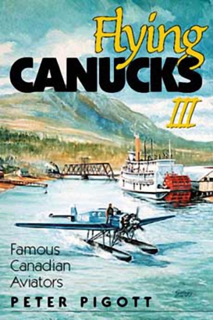 Flying Canucks III : Famous Canadian Aviators, Paperback / softback Book