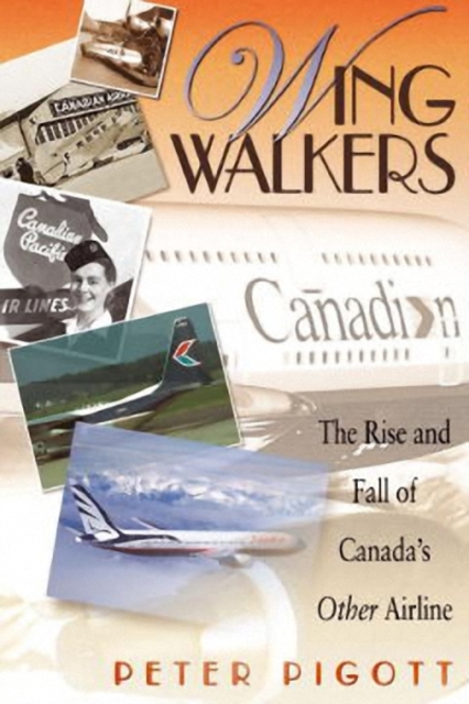 Wingwalkers : The Story of Canadian Airlines International, Paperback / softback Book