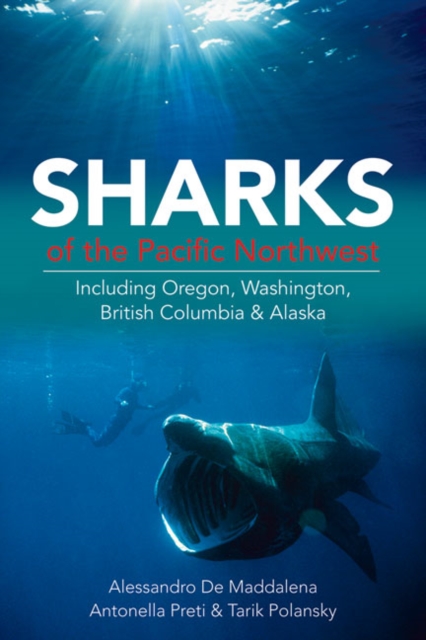 Sharks of the Pacific Northwest : Including Oregon, Washington, British Columbia and Alaska, Paperback / softback Book