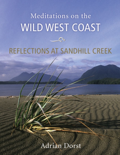 Reflections at Sandhill Creek : Meditations on the Wild West Coast, Hardback Book