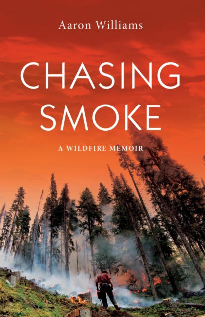Chasing Smoke : A Wildfire Memoir, EPUB eBook
