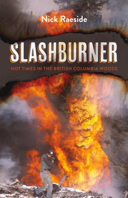 Slashburner : Hot Times in the British Columbia Woods, Paperback / softback Book