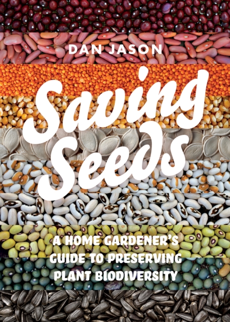 Saving Seeds : A Home Gardener's Guide to Preserving Plant Biodiversity, EPUB eBook