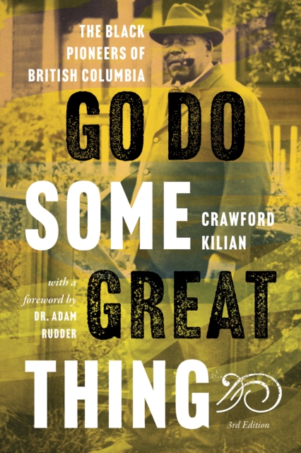 Go Do Some Great Thing : The Black Pioneers of British Columbia, Paperback / softback Book