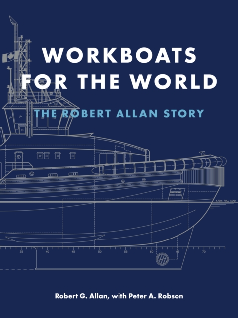 Workboats for the World : The Robert Allan Story, Hardback Book