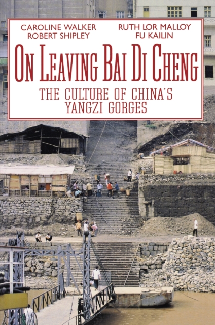On Leaving Bai Di Cheng : The Culture of China's Yangzi Gorges, Paperback / softback Book