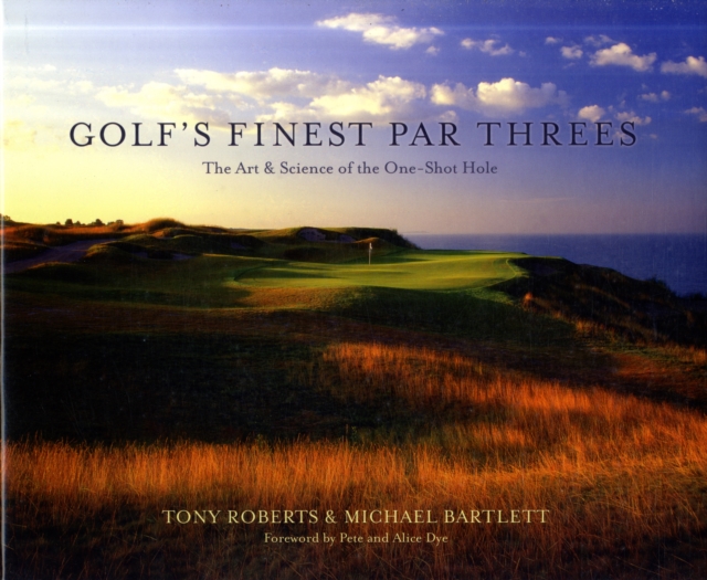 Golf's Finest Par Threes : The Art and Science of the One-Shot Hole, Hardback Book