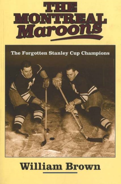 The Montreal Maroons : The Forgotten Stanley Cup Champions, Paperback Book