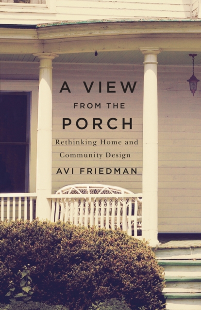 A View from the Porch : Rethinking Home and Community Design, Paperback / softback Book