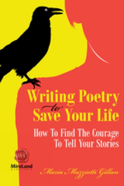 Writing Poetry To Save Your Life Volume 1 : How To Find The Courage To Tell Your Stories, Paperback / softback Book